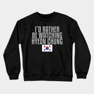 I'd rather be watching Hyeon Chung Crewneck Sweatshirt